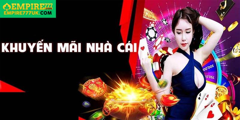 Các Loại Khuyến Mãi Tại Empire777